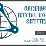 Configure Initial Router Settings CCNA