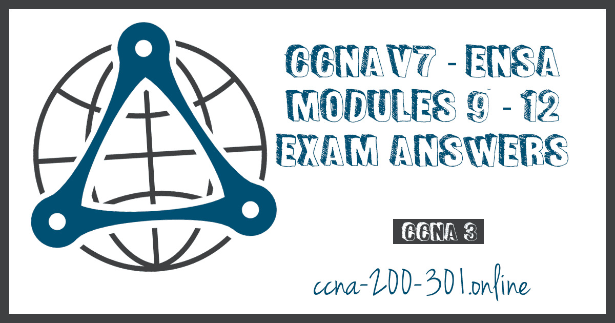 CCNA3 V7 ENSA Modules 9 12 Exam Answers