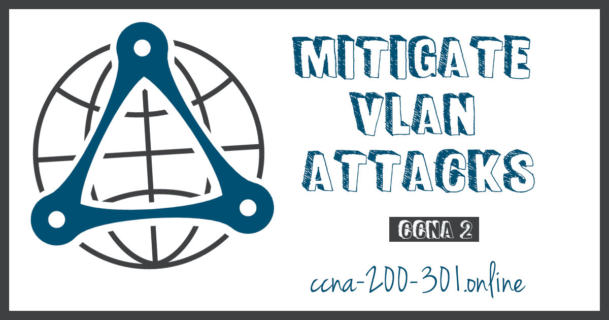 Mitigate VLAN Attacks CCNA