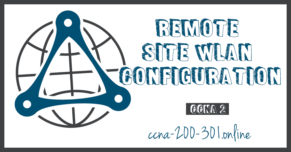 Remote Site WLAN Configuration